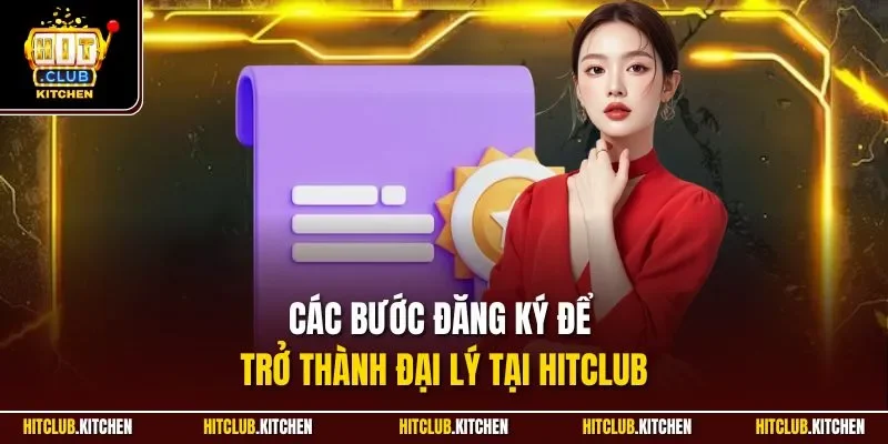 Đại Lý Hitclub | Cơ Hội Nhận Chiết Khấu Hấp Dẫn 2025 Các bước đăng ký để trở thành đại lý tại Hitclub