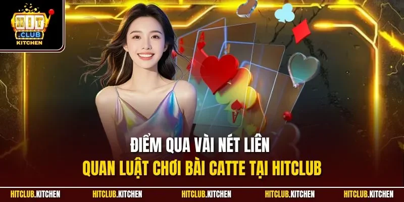 Catte Hitclub | Game Bài Đổi Thưởng Thú Vị Đáng Chơi 2025 Điểm qua vài nét liên quan luật chơi bài Catte tại Hitclub
