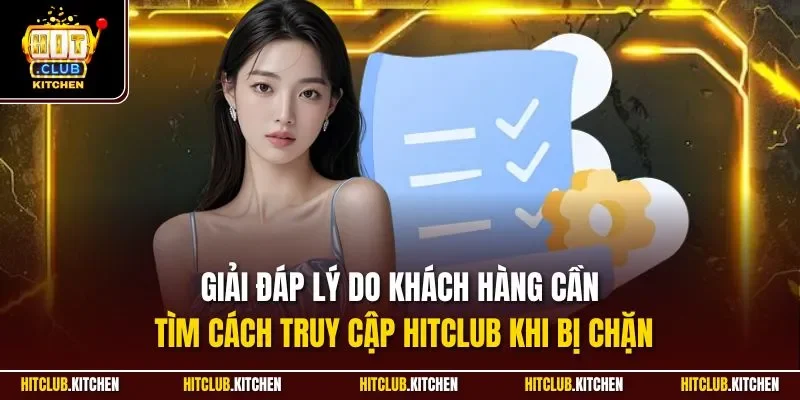 Giải đáp lý do khách hàng cần tìm cách truy cập Hitclub khi bị chặn