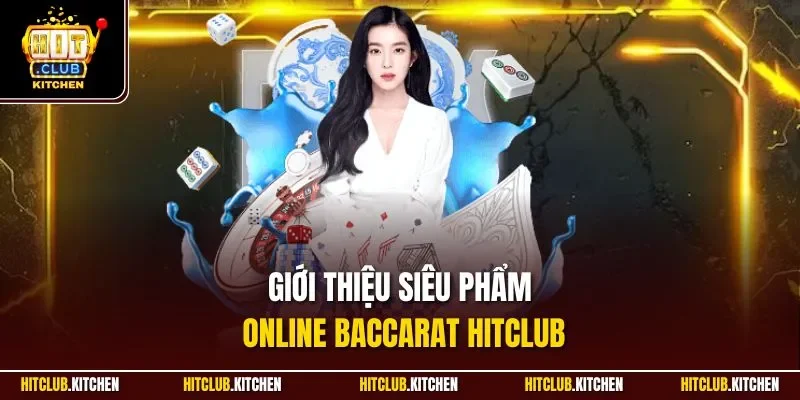 Baccarat Hitclub | Game Bài Đổi Thưởng Hút Khách Nhất 2025 Giới thiệu siêu phẩm online Baccarat Hitclub