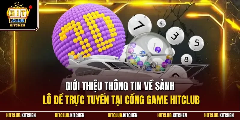 Lô Đề Online Hitclub| Khám Phá Sảnh Quay Số Đỉnh Nhất 2025 Giới thiệu thông tin về sảnh lô đề trực tuyến tại cổng game Hitclub