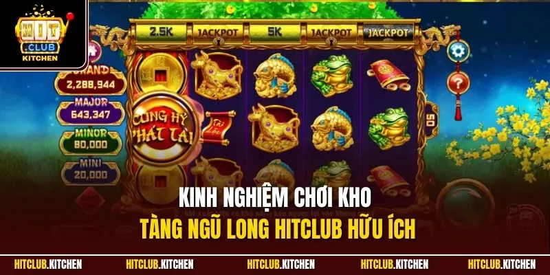 Kho Tàng Ngũ Long Hitclub | Slot Chủ Đề Thần Thoại Hút Khách Kinh nghiệm chơi Kho Tàng Ngũ Long Hitclub hữu ích
