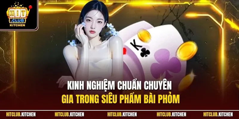 Kinh nghiệm chuẩn chuyên gia trong siêu phẩm bài phỏm