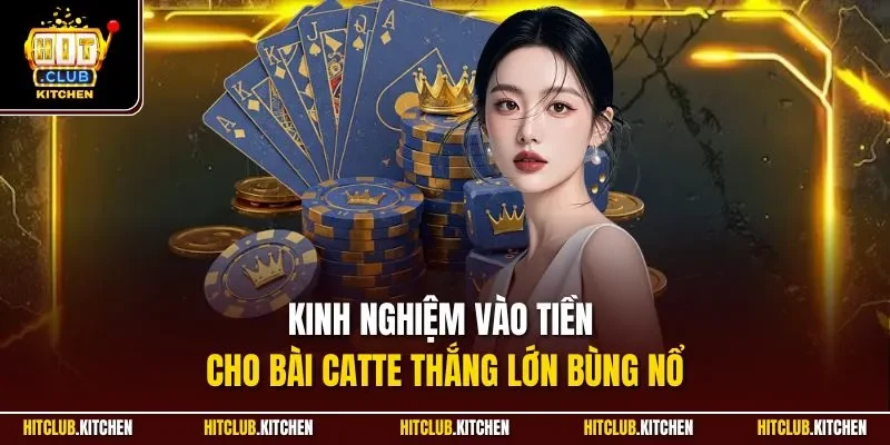 Catte Hitclub | Game Bài Đổi Thưởng Thú Vị Đáng Chơi 2025 Kinh nghiệm vào tiền cho bài Catte thắng lớn bùng nổ