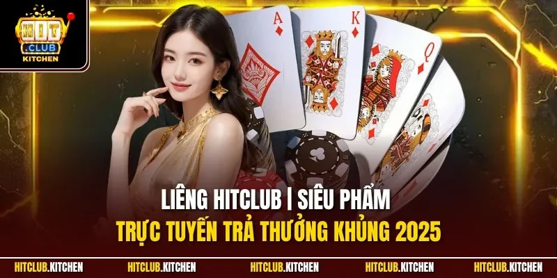 Liêng Hitclub | Siêu Phẩm Trực Tuyến Trả Thưởng Khủng 2025 Liêng Hitclub | Siêu Phẩm Trực Tuyến Trả Thưởng Khủng 2025