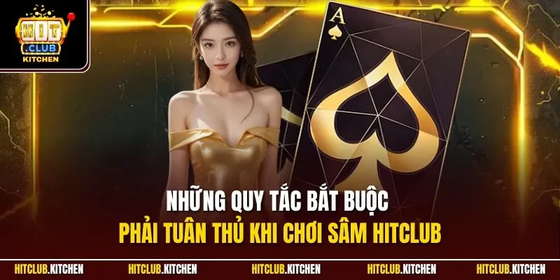 Sâm Hitclub | Game Bài Online Chất Lượng Cùng Dealer Người Thật Những quy tắc bắt buộc phải tuân thủ khi chơi Sâm HitClub