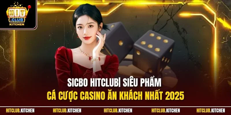Sicbo Hitclub| Siêu Phẩm Cá Cược Casino Ăn Khách Nhất 2025 Sicbo Hitclub| Siêu Phẩm Cá Cược Casino Ăn Khách Nhất 2025