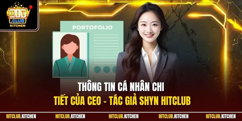 Thông tin cá nhân chi tiết của CEO – tác giả Shyn Hitclub