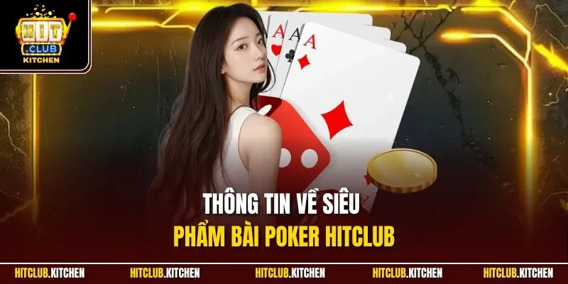 Poker Hitclub | Siêu Phẩm Bài Trí Tuệ Kinh Điển Nhất 2025 Thông tin về siêu phẩm bài Poker Hitclub