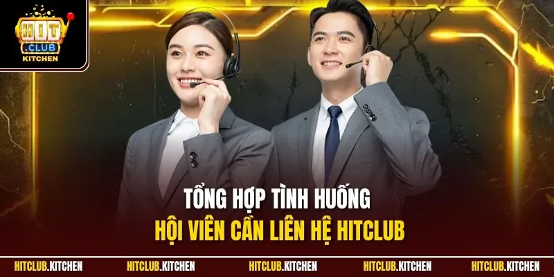 Tổng hợp tình huống hội viên cần liên hệ Hitclub