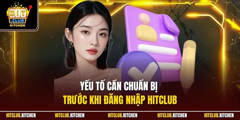 Yếu tố cần chuẩn bị trước khi đăng nhập Hitclub